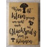 Holz Stempel Kein Pilz ist klein genug