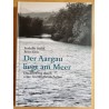 Der Aargau liegt am Meer