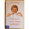 So lerne ich meine Ängste zu besiegen