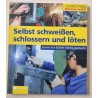 Selbst schweissen, schlossern und löten