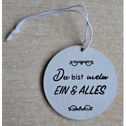 Holz Aufhänger rund " Du bist mein Ein & Alles " weiss