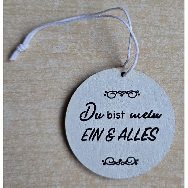 Holz Aufhänger rund " Du bist mein Ein & Alles " weiss