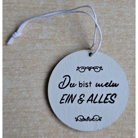 Holz Aufhänger rund " Du bist mein Ein & Alles " weiss