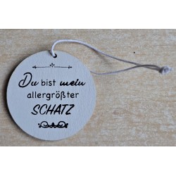 Holz Aufhänger rund " Du bist mein aller grösster Schatz " weiss