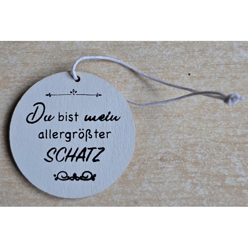 Holz Aufhänger rund " Du bist mein aller grösster Schatz " weiss