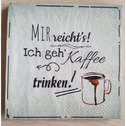 Servietten Mir reichts, ich geh Kaffee...
