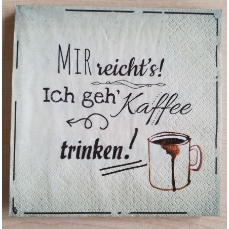 Servietten Mir reichts, ich geh Kaffee...